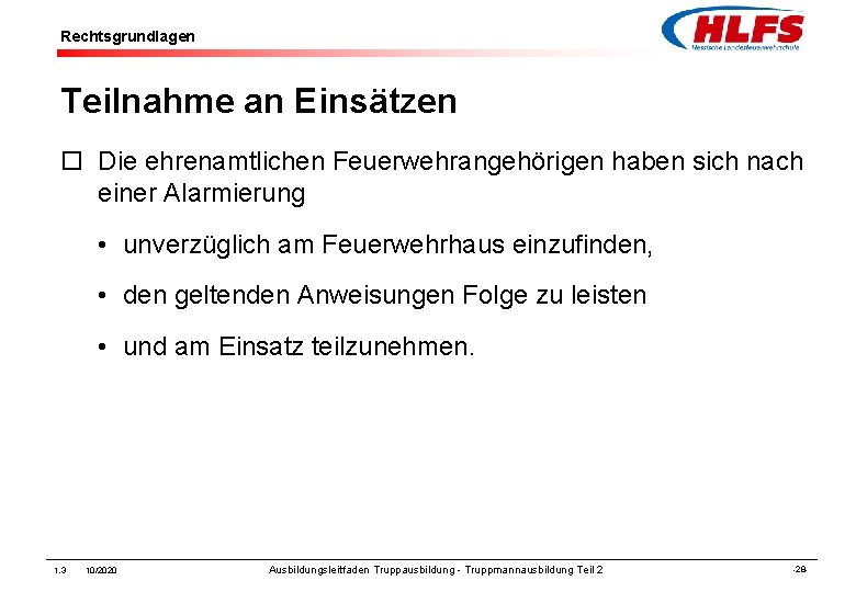 Rechtsgrundlagen Teilnahme an Einsätzen ¨ Die ehrenamtlichen Feuerwehrangehörigen haben sich nach einer Alarmierung •