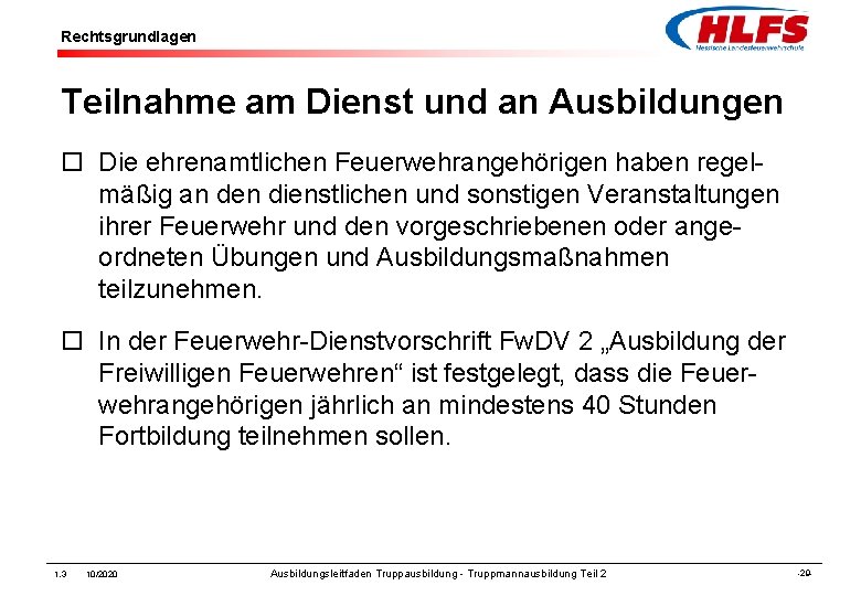 Rechtsgrundlagen Teilnahme am Dienst und an Ausbildungen ¨ Die ehrenamtlichen Feuerwehrangehörigen haben regelmäßig an