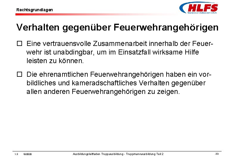 Rechtsgrundlagen Verhalten gegenüber Feuerwehrangehörigen ¨ Eine vertrauensvolle Zusammenarbeit innerhalb der Feuerwehr ist unabdingbar, um