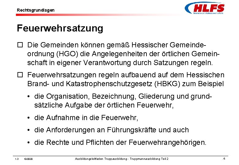Rechtsgrundlagen Feuerwehrsatzung ¨ Die Gemeinden können gemäß Hessischer Gemeindeordnung (HGO) die Angelegenheiten der örtlichen