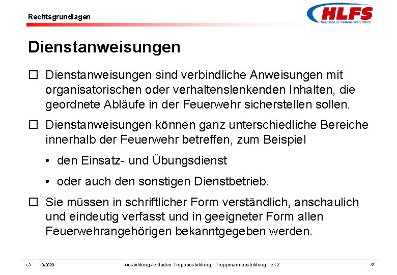 Rechtsgrundlagen Dienstanweisungen ¨ Dienstanweisungen sind verbindliche Anweisungen mit organisatorischen oder verhaltenslenkenden Inhalten, die geordnete