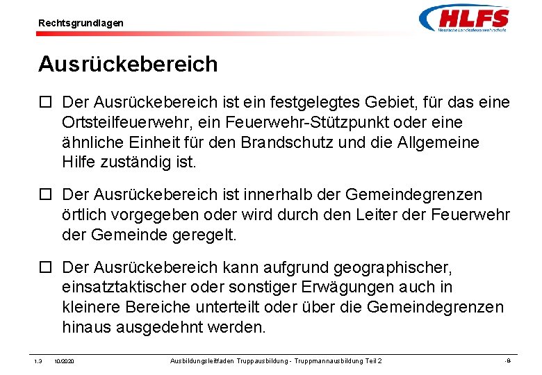 Rechtsgrundlagen Ausrückebereich ¨ Der Ausrückebereich ist ein festgelegtes Gebiet, für das eine Ortsteilfeuerwehr, ein