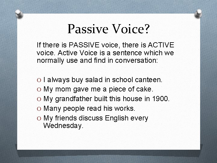 Passive Voice? If there is PASSIVE voice, there is ACTIVE voice. Active Voice is