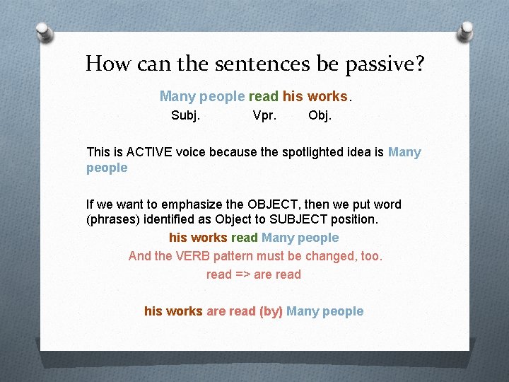 How can the sentences be passive? Many people read his works. Subj. Vpr. Obj.