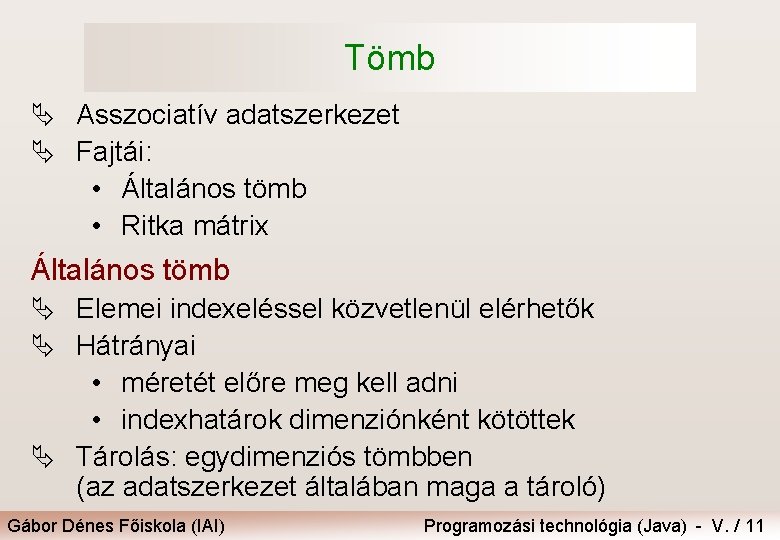 Tömb Ä Asszociatív adatszerkezet Ä Fajtái: • Általános tömb • Ritka mátrix Általános tömb