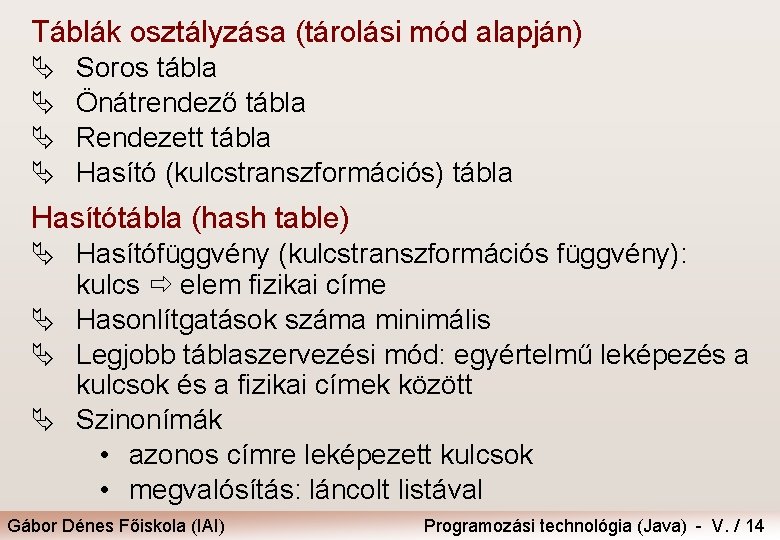 Táblák osztályzása (tárolási mód alapján) Ä Ä Soros tábla Önátrendező tábla Rendezett tábla Hasító