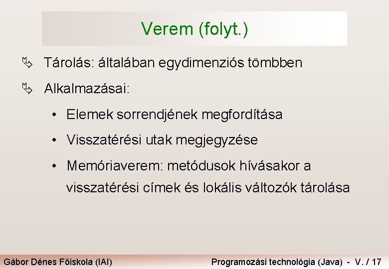 Verem (folyt. ) Ä Tárolás: általában egydimenziós tömbben Ä Alkalmazásai: • Elemek sorrendjének megfordítása