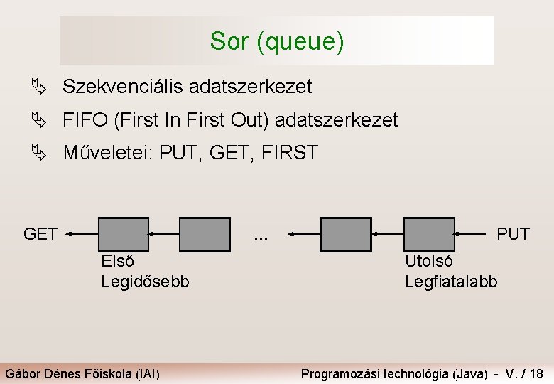 Sor (queue) Ä Szekvenciális adatszerkezet Ä FIFO (First In First Out) adatszerkezet Ä Műveletei: