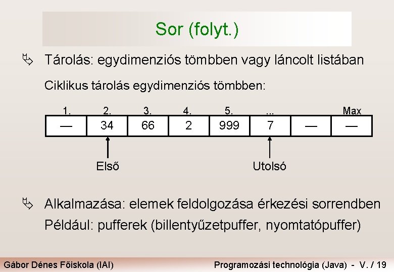 Sor (folyt. ) Ä Tárolás: egydimenziós tömbben vagy láncolt listában Ciklikus tárolás egydimenziós tömbben: