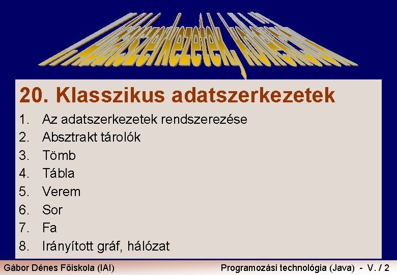 20. Klasszikus adatszerkezetek 1. 2. 3. 4. 5. 6. 7. 8. Az adatszerkezetek rendszerezése