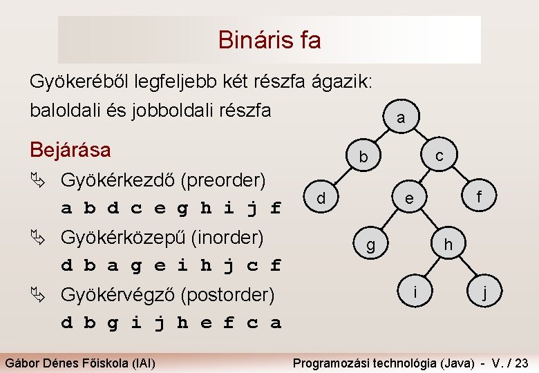 Bináris fa Gyökeréből legfeljebb két részfa ágazik: baloldali és jobboldali részfa Bejárása Ä Gyökérkezdő