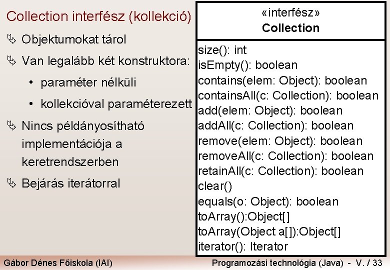 Collection interfész (kollekció) Ä Objektumokat tárol «interfész» Collection size(): int Ä Van legalább két