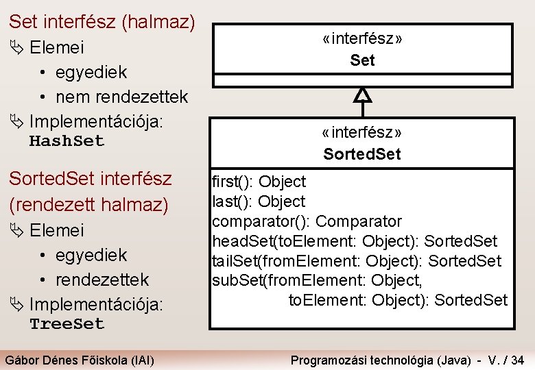 Set interfész (halmaz) Ä Elemei • egyediek • nem rendezettek Ä Implementációja: Hash. Set