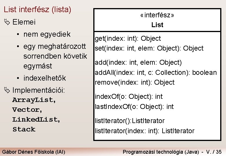 List interfész (lista) Ä Elemei • nem egyediek «interfész» List get(index: int): Object set(index: