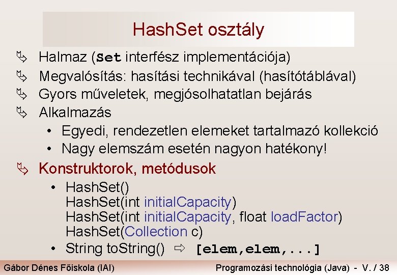 Hash. Set osztály Ä Ä Halmaz (Set interfész implementációja) Megvalósítás: hasítási technikával (hasítótáblával) Gyors