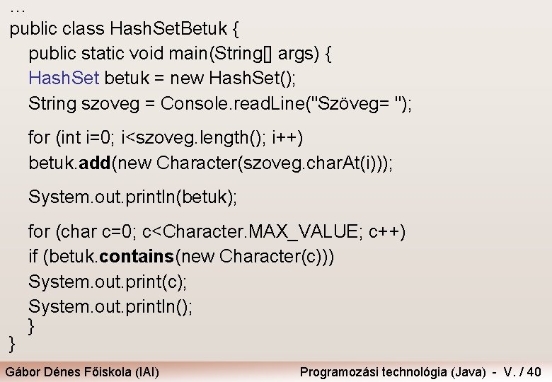 … public class Hash. Set. Betuk { public static void main(String[] args) { Hash.