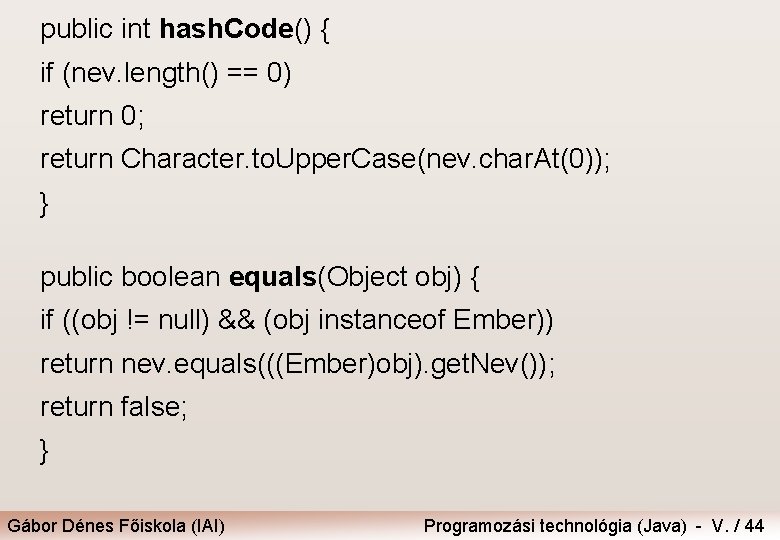 public int hash. Code() { if (nev. length() == 0) return 0; return Character.