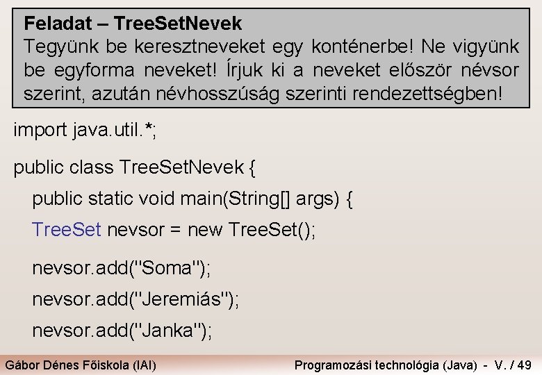 Feladat – Tree. Set. Nevek Tegyünk be keresztneveket egy konténerbe! Ne vigyünk be egyforma