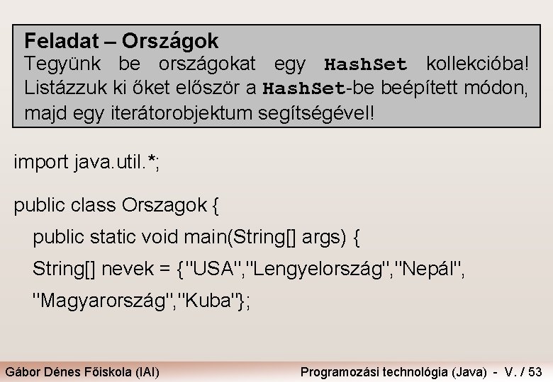 Feladat – Országok Tegyünk be országokat egy Hash. Set kollekcióba! Listázzuk ki őket először