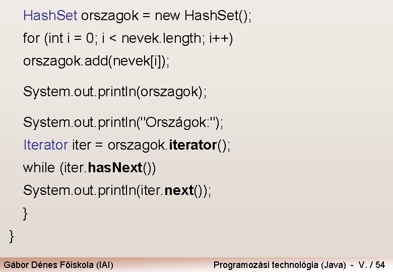 Hash. Set orszagok = new Hash. Set(); for (int i = 0; i <