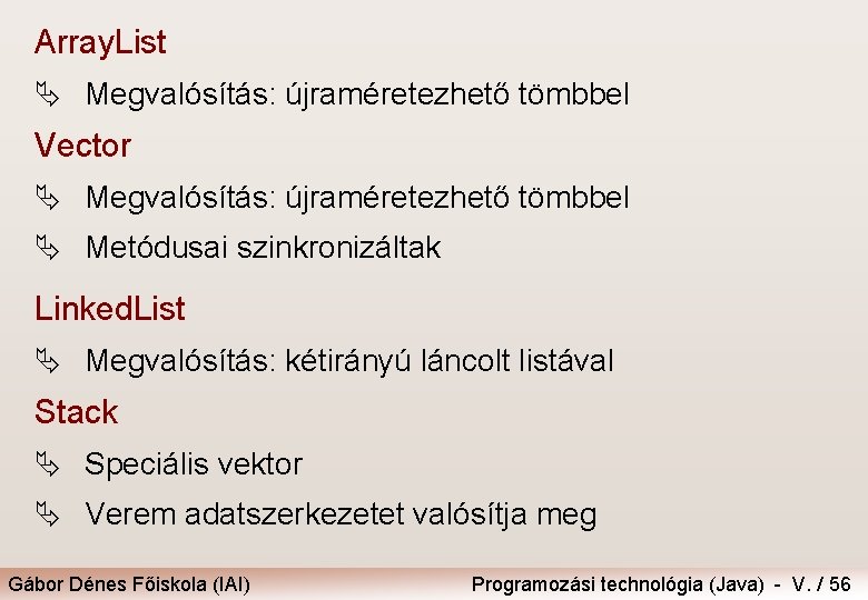 Array. List Ä Megvalósítás: újraméretezhető tömbbel Vector Ä Megvalósítás: újraméretezhető tömbbel Ä Metódusai szinkronizáltak