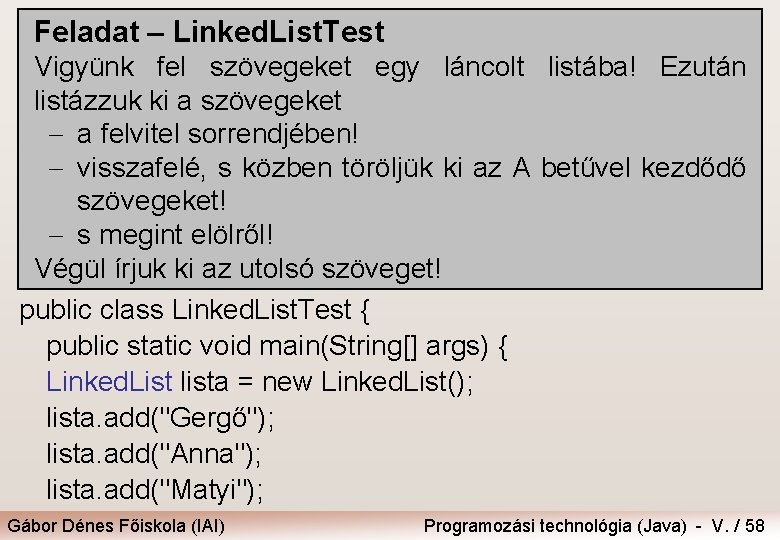 Feladat – Linked. List. Test Vigyünk fel szövegeket egy láncolt listába! Ezután listázzuk ki