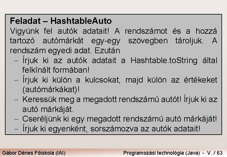 Feladat – Hashtable. Auto Vigyünk fel autók adatait! A rendszámot és a hozzá tartozó