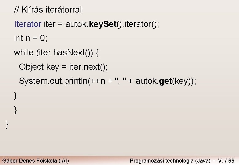 // Kiírás iterátorral: Iterator iter = autok. key. Set(). iterator(); int n = 0;