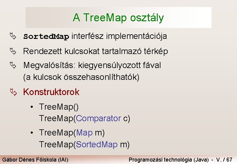 A Tree. Map osztály Ä Sorted. Map interfész implementációja Ä Rendezett kulcsokat tartalmazó térkép