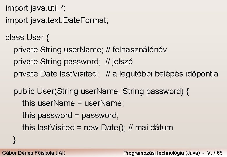 import java. util. *; import java. text. Date. Format; class User { private String