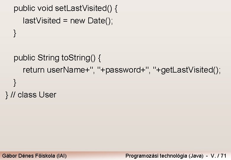 public void set. Last. Visited() { last. Visited = new Date(); } public String