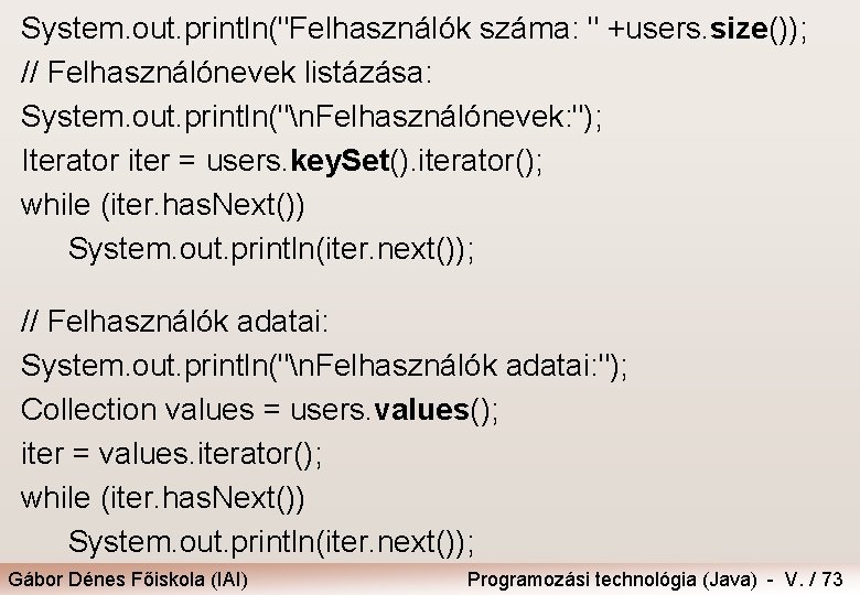 System. out. println("Felhasználók száma: " +users. size()); // Felhasználónevek listázása: System. out. println("n. Felhasználónevek: