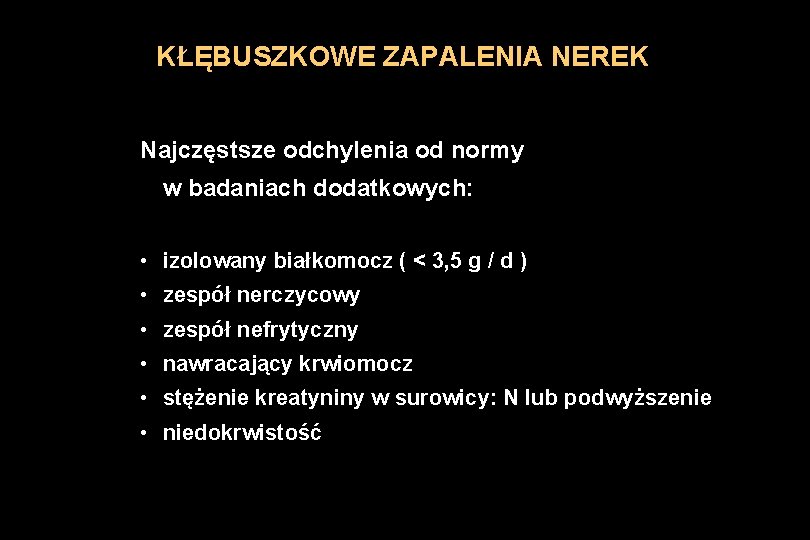 KŁĘBUSZKOWE ZAPALENIA NEREK Najczęstsze odchylenia od normy w badaniach dodatkowych: • izolowany białkomocz (