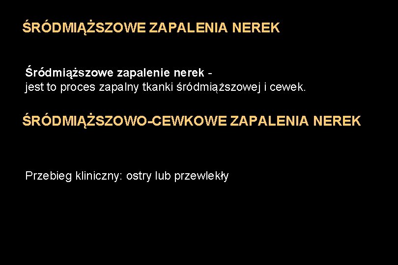 ŚRÓDMIĄŻSZOWE ZAPALENIA NEREK Śródmiąższowe zapalenie nerek jest to proces zapalny tkanki śródmiąższowej i cewek.