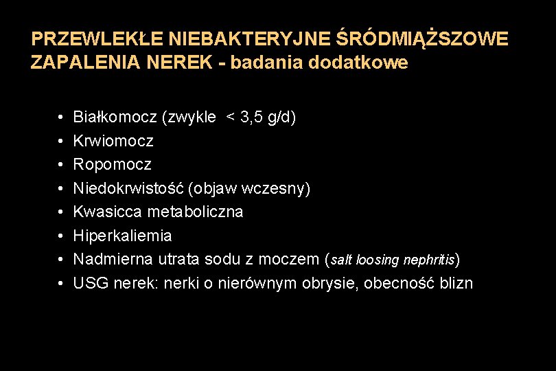 PRZEWLEKŁE NIEBAKTERYJNE ŚRÓDMIĄŻSZOWE ZAPALENIA NEREK - badania dodatkowe • • Białkomocz (zwykle < 3,