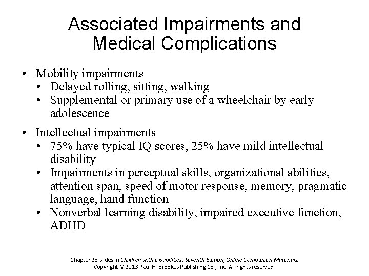 Associated Impairments and Medical Complications • Mobility impairments • Delayed rolling, sitting, walking •