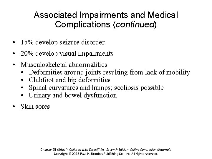Associated Impairments and Medical Complications (continued) • 15% develop seizure disorder • 20% develop