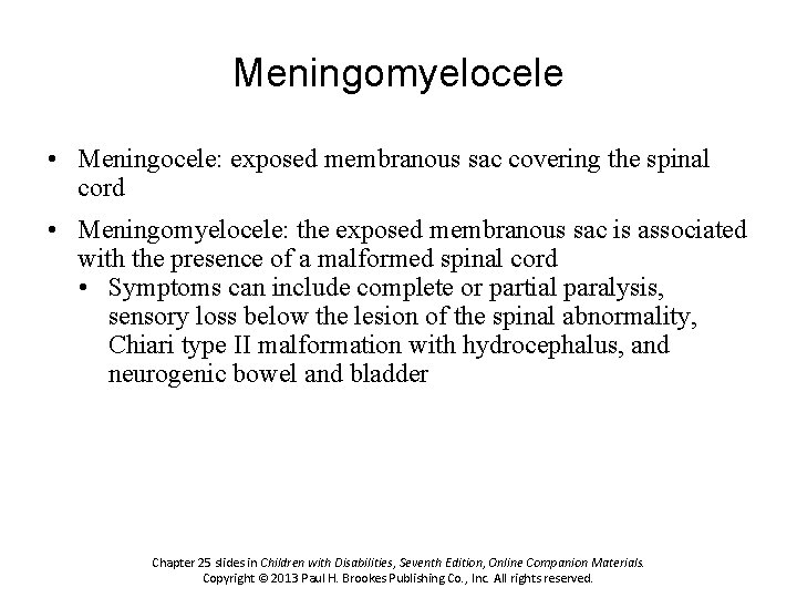 Meningomyelocele • Meningocele: exposed membranous sac covering the spinal cord • Meningomyelocele: the exposed