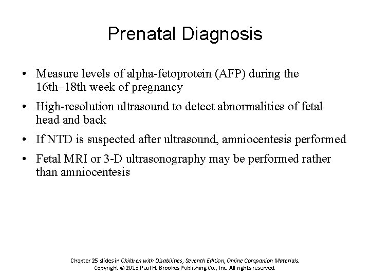 Prenatal Diagnosis • Measure levels of alpha-fetoprotein (AFP) during the 16 th– 18 th