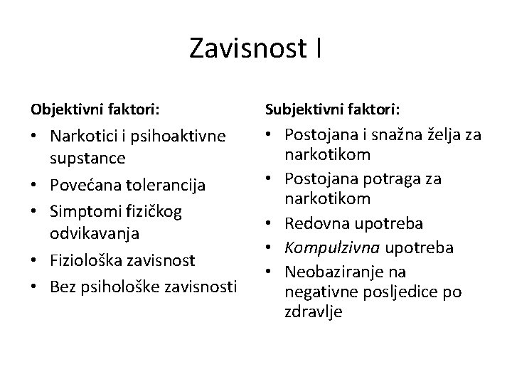 Zavisnost I Objektivni faktori: Subjektivni faktori: • Narkotici i psihoaktivne supstance • Povećana tolerancija