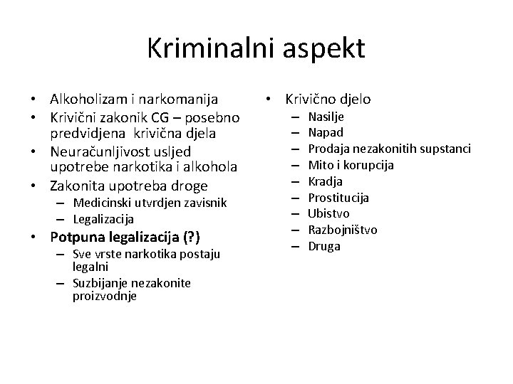 Kriminalni aspekt • Alkoholizam i narkomanija • Krivični zakonik CG – posebno predvidjena krivična