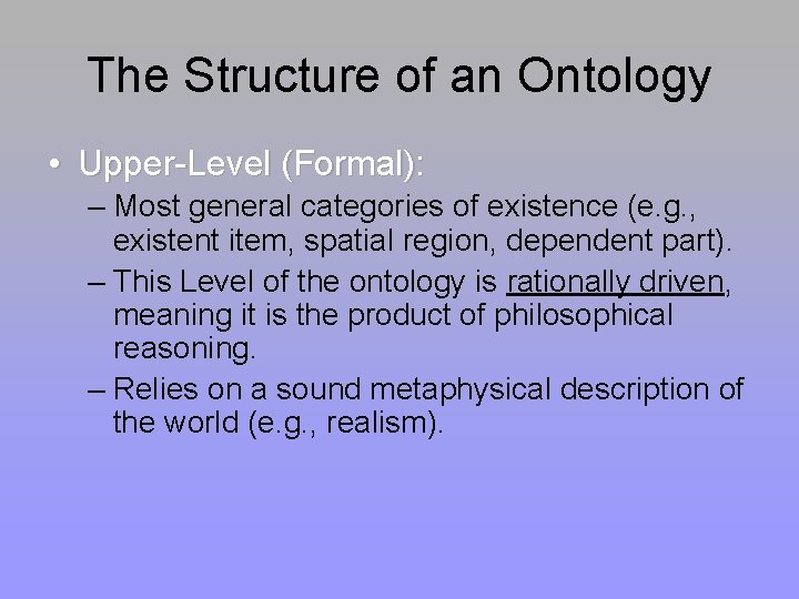 The Structure of an Ontology • Upper-Level (Formal): – Most general categories of existence