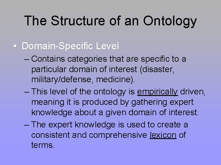 The Structure of an Ontology • Domain-Specific Level – Contains categories that are specific