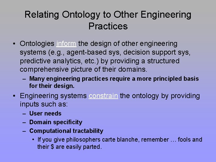 Relating Ontology to Other Engineering Practices • Ontologies inform the design of other engineering