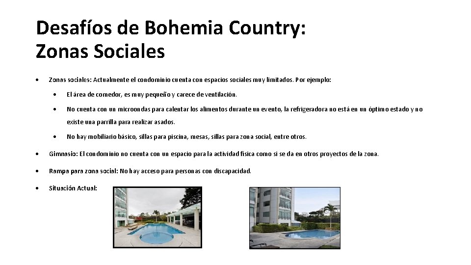 Desafíos de Bohemia Country: Zonas Sociales Zonas sociales: Actualmente el condominio cuenta con espacios