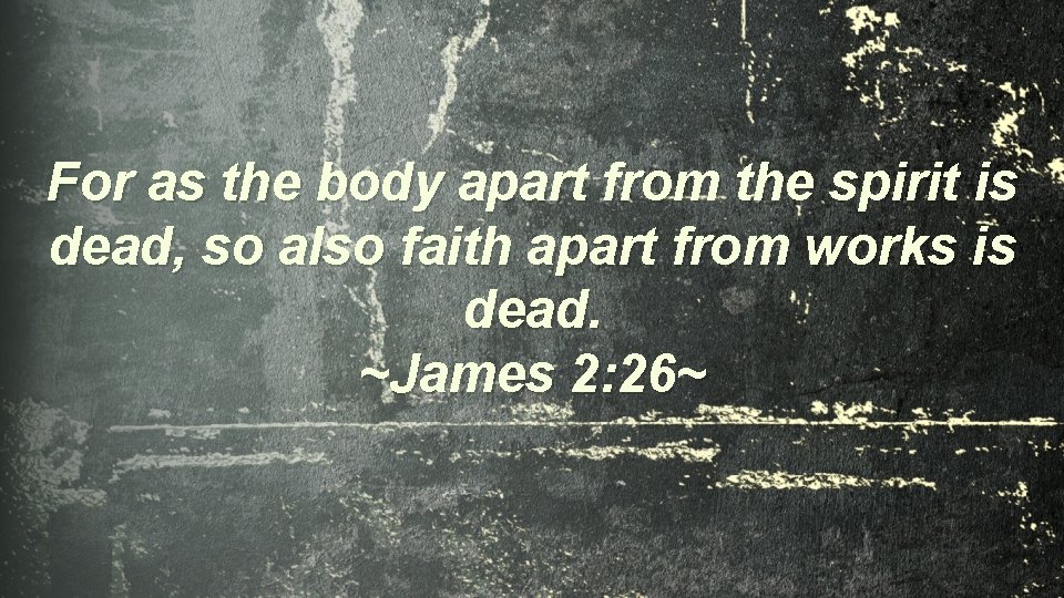 For as the body apart from the spirit is dead, so also faith apart