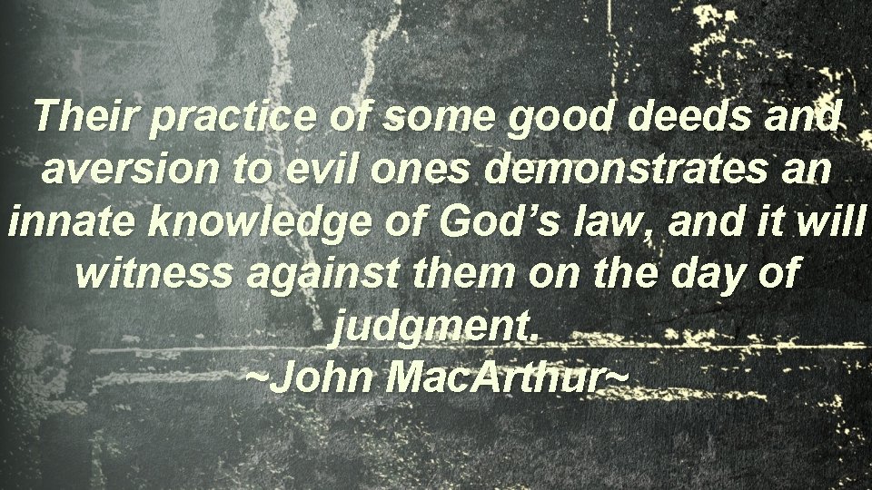 Their practice of some good deeds and aversion to evil ones demonstrates an innate
