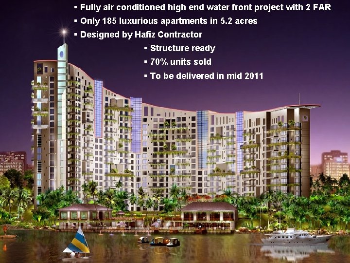 § Fully air conditioned high end water front project with 2 FAR § Only
