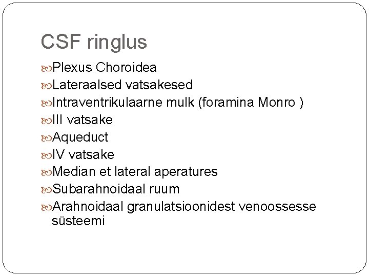 CSF ringlus Plexus Choroidea Lateraalsed vatsakesed Intraventrikulaarne mulk (foramina Monro ) III vatsake Aqueduct