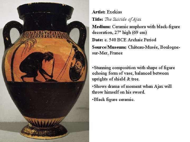 Artist: Exekias Title: The Suicide of Ajax Medium: Ceramic amphora with black-figure decoration, 27"